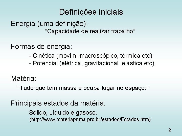 Definições iniciais Energia (uma definição): “Capacidade de realizar trabalho”. Formas de energia: - Cinética