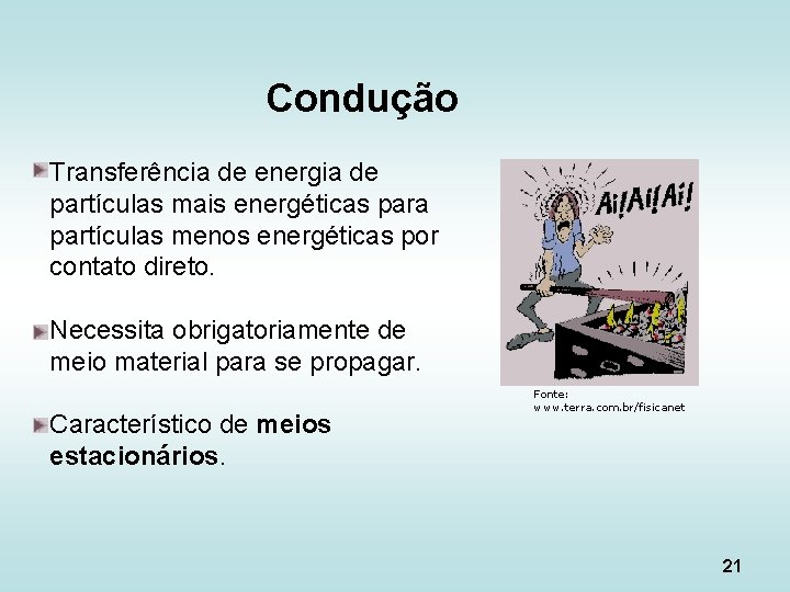 Condução Transferência de energia de partículas mais energéticas para partículas menos energéticas por contato