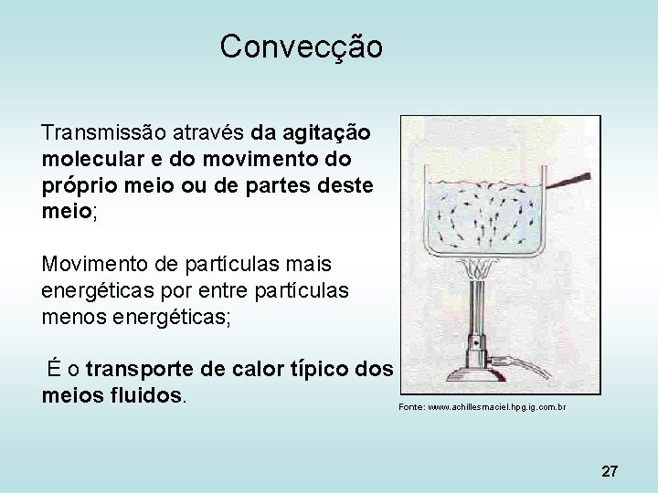 Convecção Transmissão através da agitação molecular e do movimento do próprio meio ou de