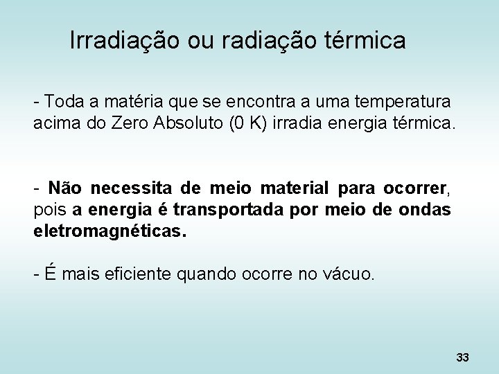 Irradiação ou radiação térmica - Toda a matéria que se encontra a uma temperatura