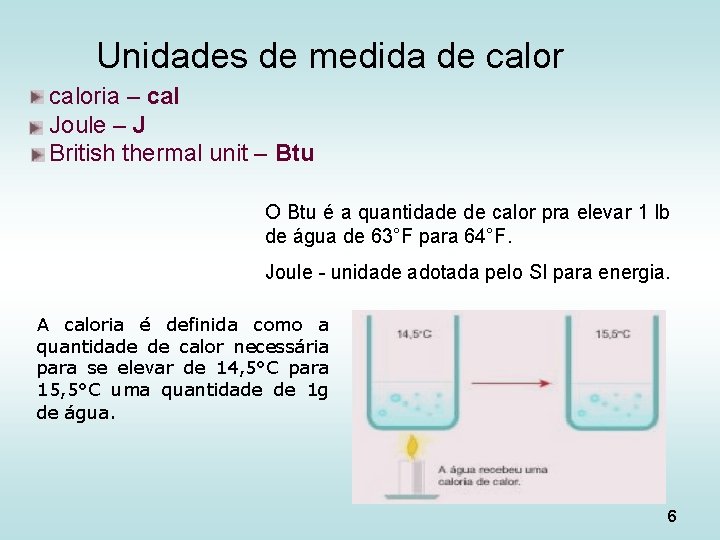 Unidades de medida de caloria – cal Joule – J British thermal unit –