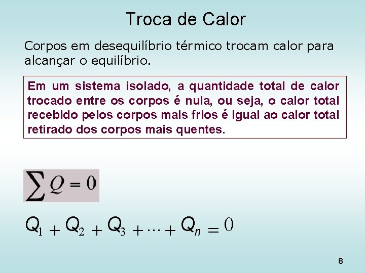 Troca de Calor Corpos em desequilíbrio térmico trocam calor para alcançar o equilíbrio. Em