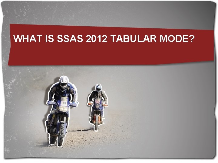 WHAT IS SSAS 2012 TABULAR MODE? 