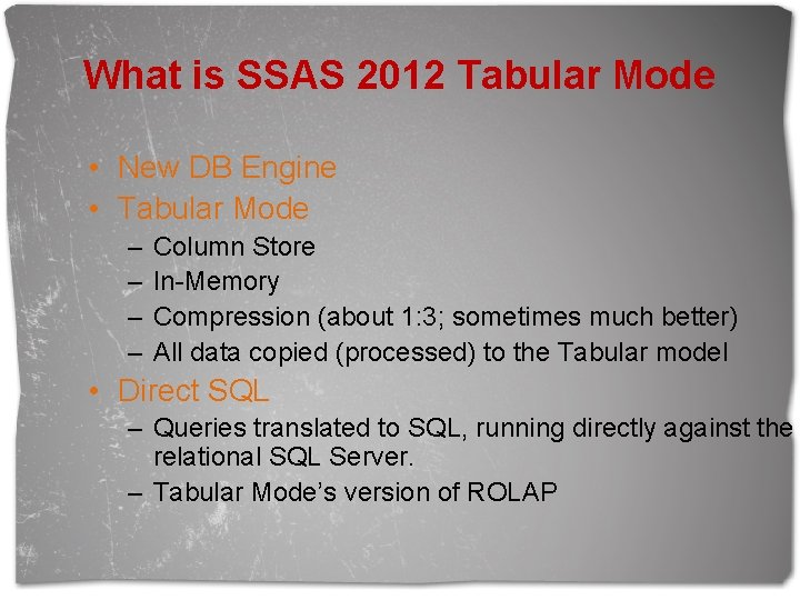 What is SSAS 2012 Tabular Mode • New DB Engine • Tabular Mode –