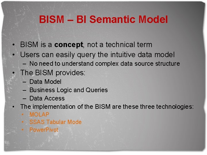 BISM – BI Semantic Model • BISM is a concept, not a technical term