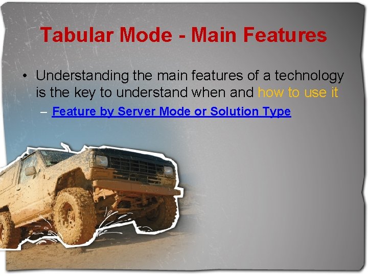 Tabular Mode - Main Features • Understanding the main features of a technology is