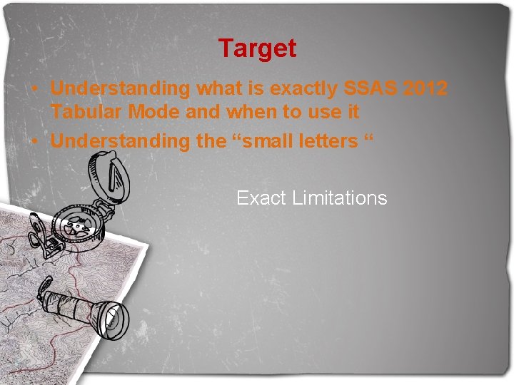 Target • Understanding what is exactly SSAS 2012 Tabular Mode and when to use