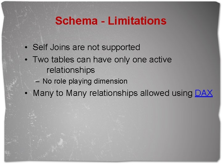 Schema - Limitations • Self Joins are not supported • Two tables can have