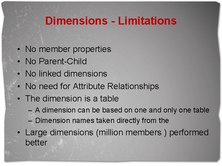 Dimensions - Limitations • • • No member properties No Parent-Child No linked dimensions