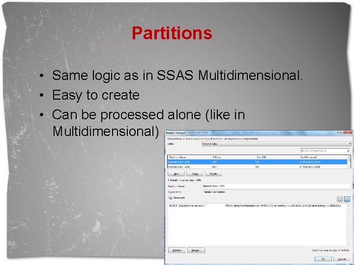 Partitions • Same logic as in SSAS Multidimensional. • Easy to create • Can
