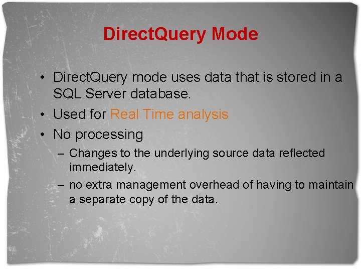 Direct. Query Mode • Direct. Query mode uses data that is stored in a