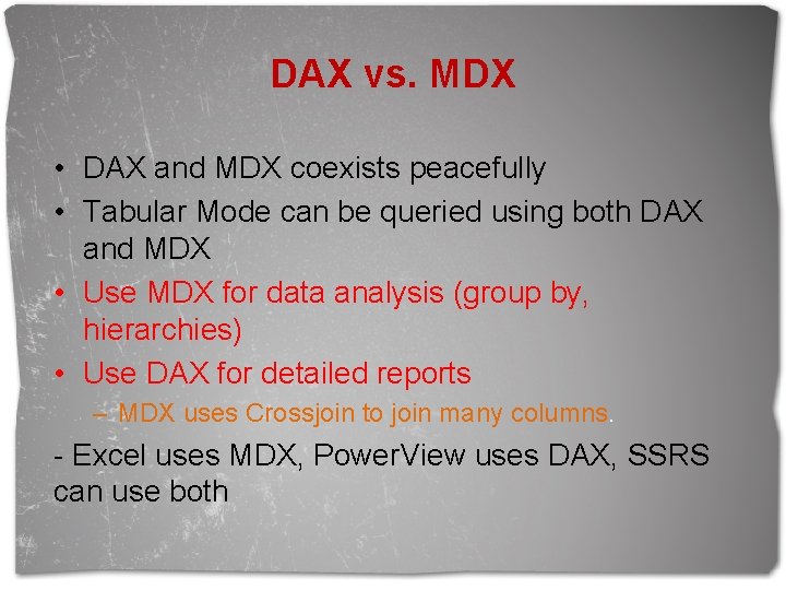 DAX vs. MDX • DAX and MDX coexists peacefully • Tabular Mode can be