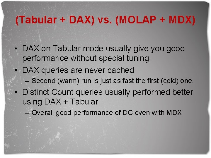(Tabular + DAX) vs. (MOLAP + MDX) • DAX on Tabular mode usually give
