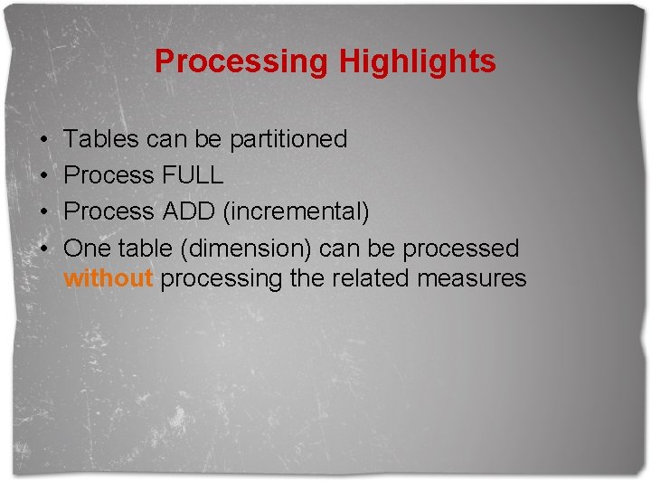 Processing Highlights • • Tables can be partitioned Process FULL Process ADD (incremental) One