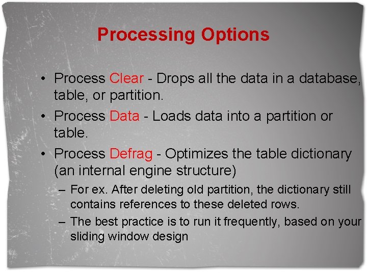 Processing Options • Process Clear - Drops all the data in a database, table,