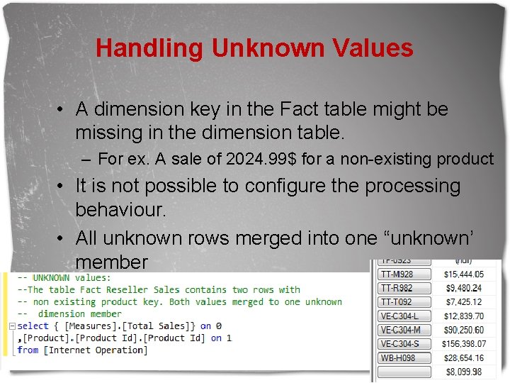 Handling Unknown Values • A dimension key in the Fact table might be missing