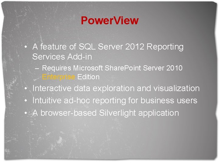 Power. View • A feature of SQL Server 2012 Reporting Services Add-in – Requires