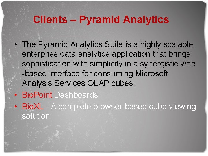 Clients – Pyramid Analytics • The Pyramid Analytics Suite is a highly scalable, enterprise