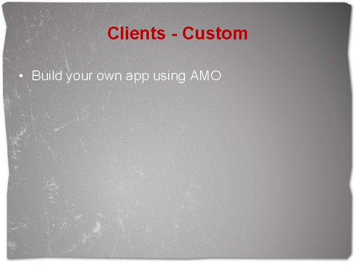 Clients - Custom • Build your own app using AMO 