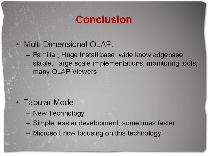 Conclusion • Multi Dimensional OLAP: – Familiar, Huge Install base, wide knowledgebase, stable, large