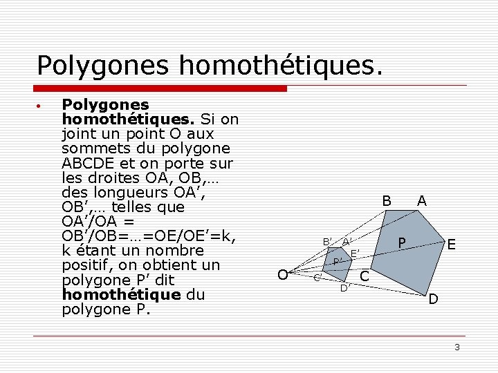 Polygones homothétiques. • Polygones homothétiques. Si on joint un point O aux sommets du