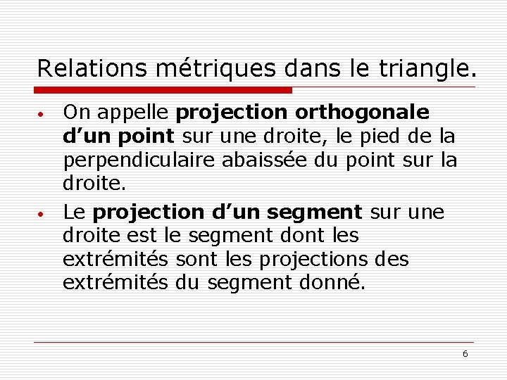 Relations métriques dans le triangle. • • On appelle projection orthogonale d’un point sur