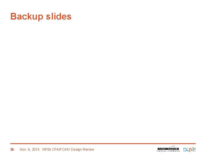 Backup slides 36 Nov. 9, 2016 NP 04 CPA/FC/HV Design Review 