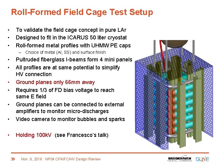 Roll-Formed Field Cage Test Setup • • • To validate the field cage concept