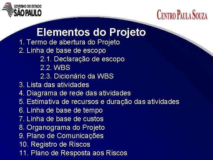 Elementos do Projeto 1. Termo de abertura do Projeto 2. Linha de base de