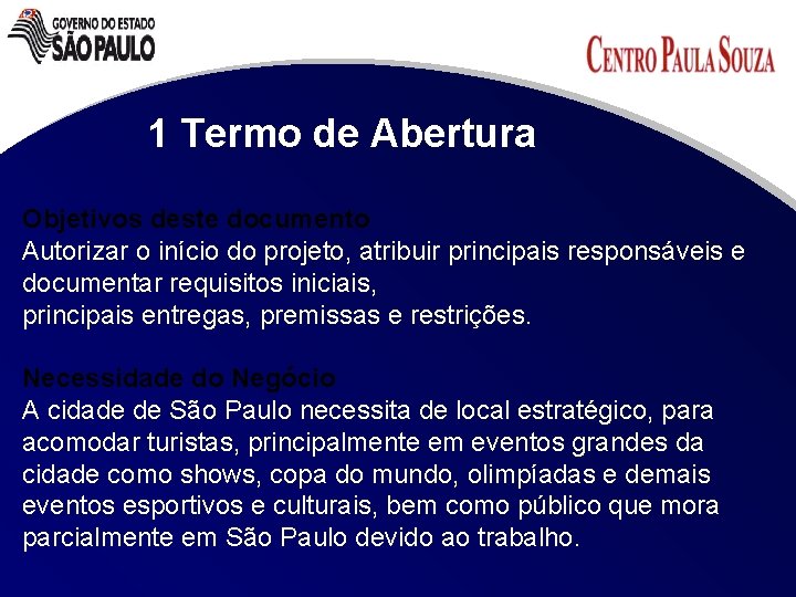 1 Termo de Abertura Objetivos deste documento Autorizar o início do projeto, atribuir principais