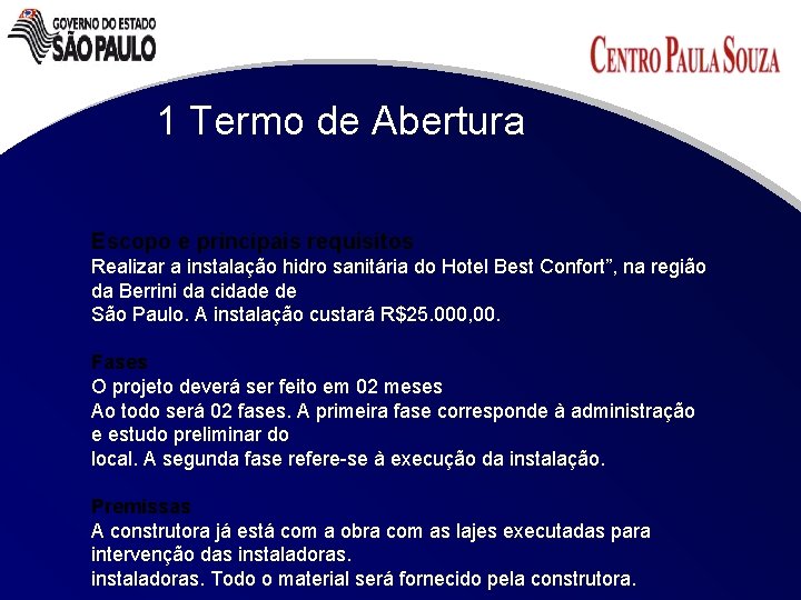 1 Termo de Abertura Escopo e principais requisitos Realizar a instalação hidro sanitária do