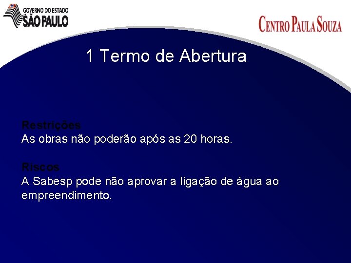 1 Termo de Abertura Restrições As obras não poderão após as 20 horas. Riscos