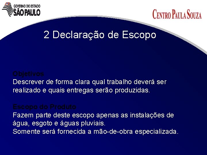 2 Declaração de Escopo Objetivos Descrever de forma clara qual trabalho deverá ser realizado