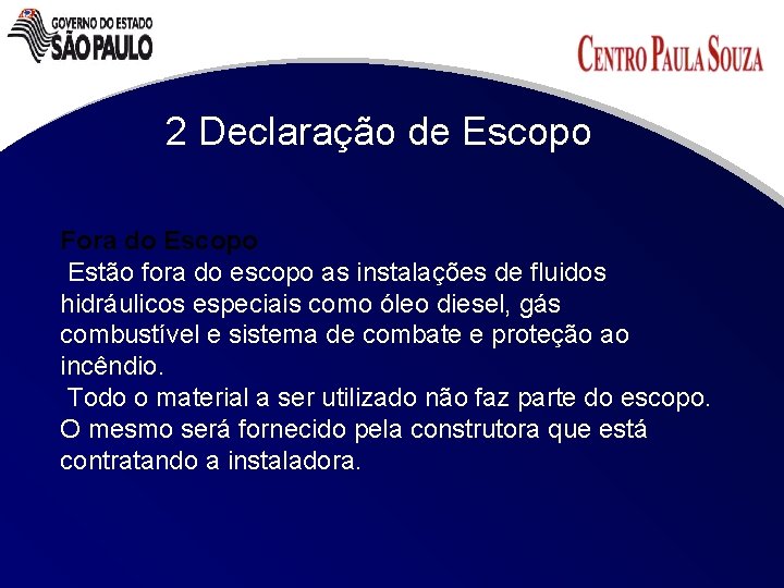 2 Declaração de Escopo Fora do Escopo Estão fora do escopo as instalações de