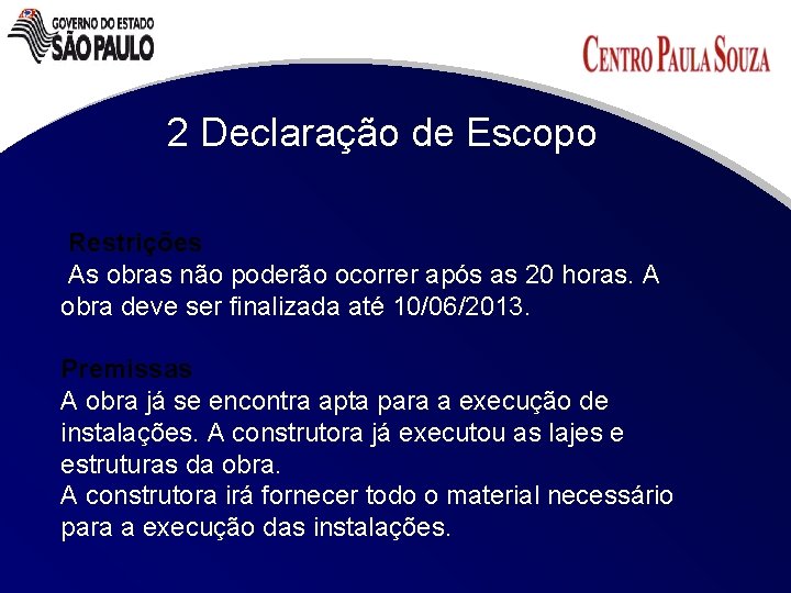 2 Declaração de Escopo Restrições As obras não poderão ocorrer após as 20 horas.