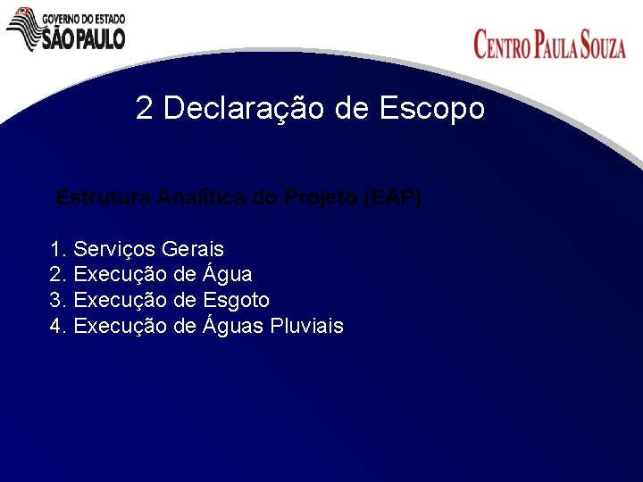 2 Declaração de Escopo Estrutura Analítica do Projeto (EAP) 1. Serviços Gerais 2. Execução