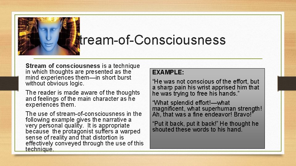 Stream-of-Consciousness Stream of consciousness is a technique in which thoughts are presented as the