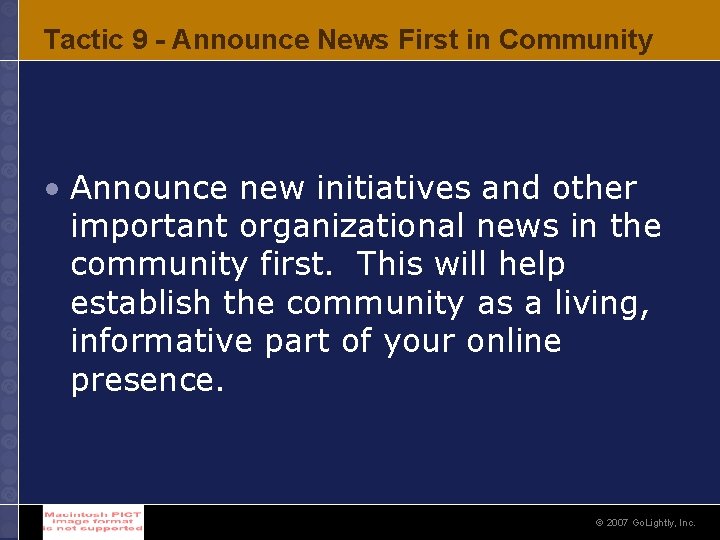 Tactic 9 - Announce News First in Community • Announce new initiatives and other