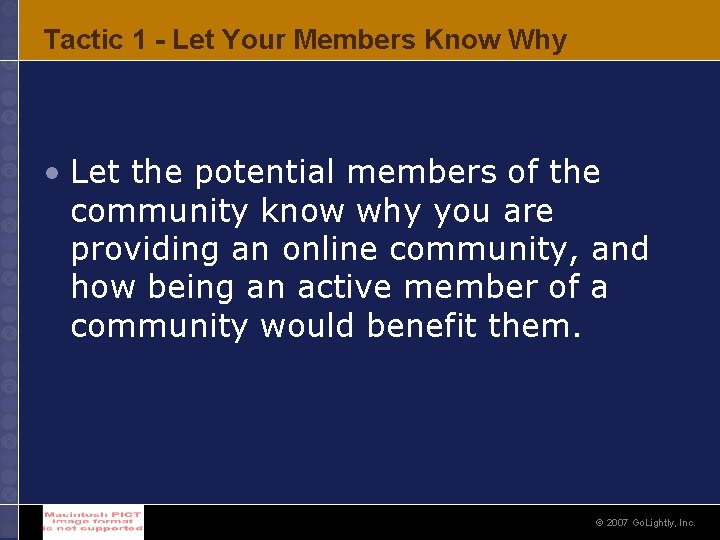 Tactic 1 - Let Your Members Know Why • Let the potential members of