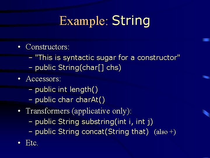 Example: String • Constructors: – "This is syntactic sugar for a constructor" – public