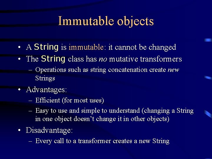 Immutable objects • A String is immutable: it cannot be changed • The String