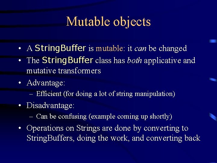 Mutable objects • A String. Buffer is mutable: it can be changed • The