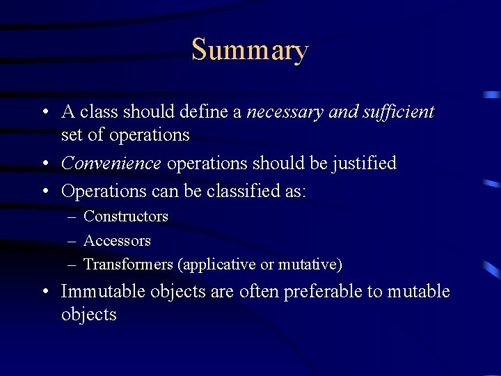 Summary • A class should define a necessary and sufficient set of operations •