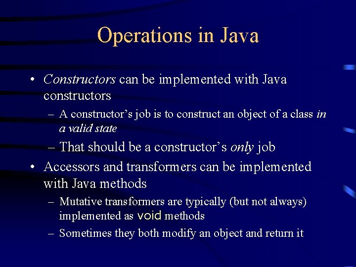 Operations in Java • Constructors can be implemented with Java constructors – A constructor’s