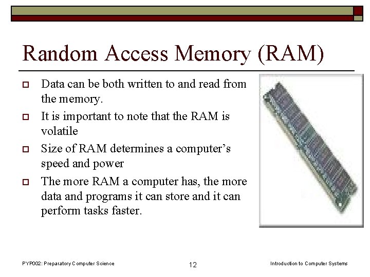 Random Access Memory (RAM) o o Data can be both written to and read
