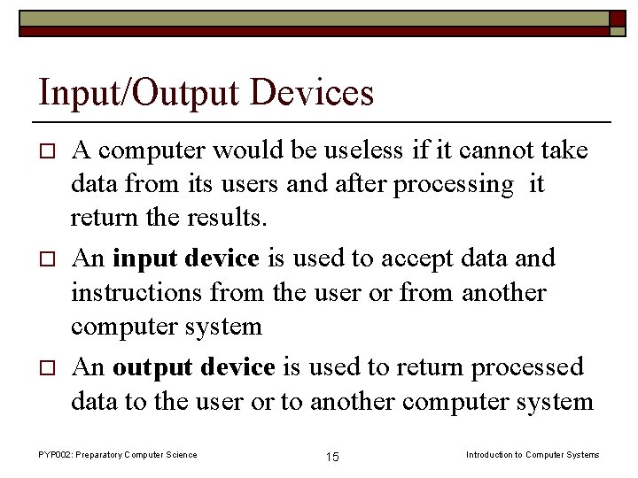 Input/Output Devices o o o A computer would be useless if it cannot take