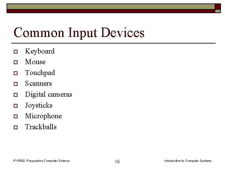 Common Input Devices o o o o Keyboard Mouse Touchpad Scanners Digital cameras Joysticks