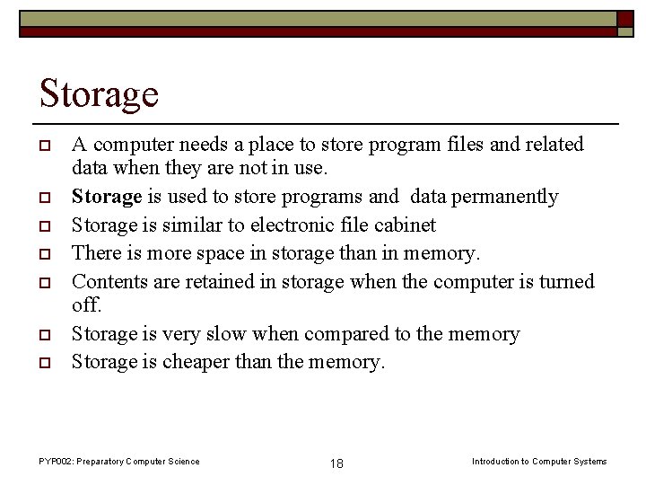 Storage o o o o A computer needs a place to store program files