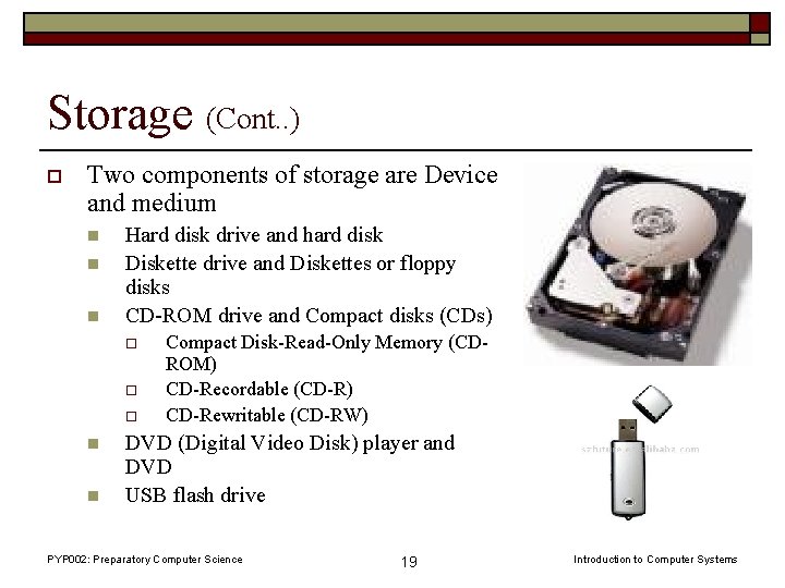 Storage (Cont. . ) o Two components of storage are Device and medium n