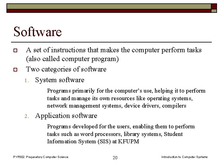 Software o o A set of instructions that makes the computer perform tasks (also